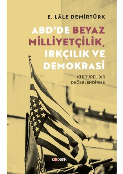 ABD'de Beyaz Milliyetçilik, Irkçılık ve Demokrasi Kültürel Bir Değerlendirme - E. Lale Demirtürk