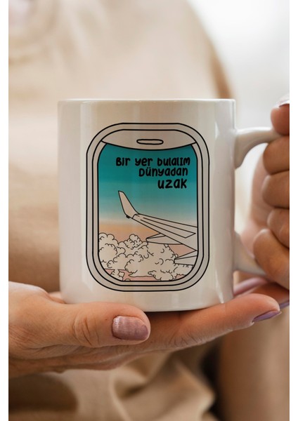 Bir Yer Bulalım Dünyadan Uzak Baskılı Kupa Bardak