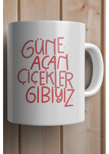 Güne Açan Çiçekler Gibiyiz Baskılı Kupa Bardak fiyatları