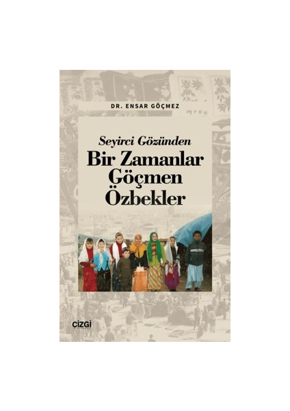 Seyirci Gözünden Bir Zamanlar Göçmen Özbekler - Ensar Göçmez