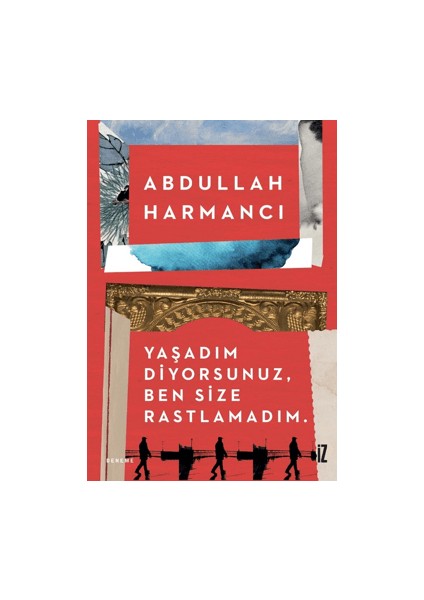 Yaşadım Diyorsunuz, Ben Size Rastlamadım - Abdullah Harmancı