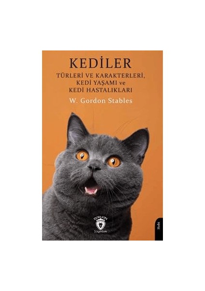 Kediler: Türleri ve Karakterleri Kedi Yaşamı ve Kedi Hastalıkları - W. Gordon Stables