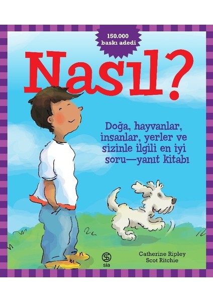 Nasıl? Doğa, Hayvanlar, İnsanlar, Yerler ve Sizinle İlgili En İyi Soru - Yanıt Kitabı