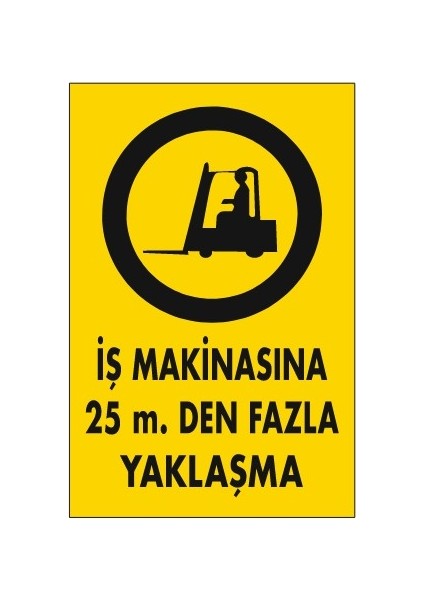 Iş Makinasına 25M Den Fazla Yaklaşma Uyarı Levhası 452