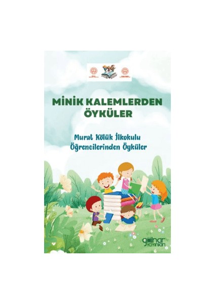 Minik Kalemlerden Öyküler Murat Kölük İlkokulu Öğrencilerinden Öyküler - Barış Ülgen