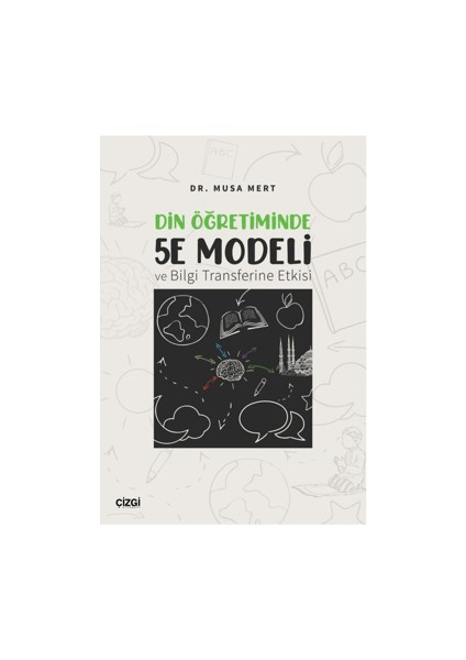 Din Öğretiminde 5E Modeli ve Bilgi Transferine Etkisi - Musa Mert