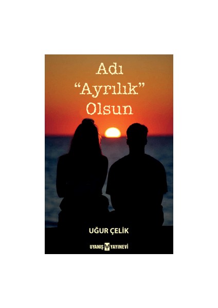 Adı “Ayrılık” Olsun - Uğur Çelik