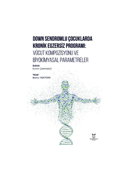 Down Sendromlu Çocuklarda Kronik Egzersiz Programı: Vücut Kompozisyonu ve Biyokimyasal Parametreler - Burcu Yentürk