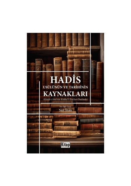 Hadis Usulünün ve Tarihinin Kaynakları - Sait İnan