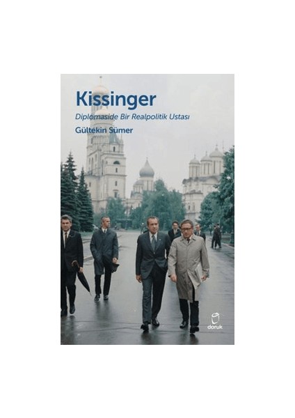 Kissinger - Diplomaside Bir Realpolitik Ustası - Gültekin Sümer