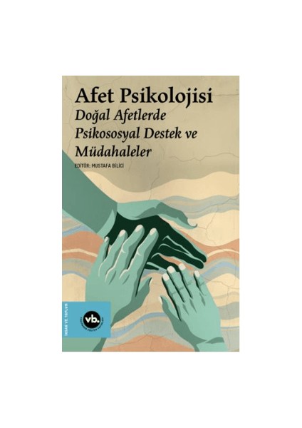 Afet Psikolojisi - Doğal Afetlerde Psikososyal Destek ve Müdahaleler - Mustafa Bilici