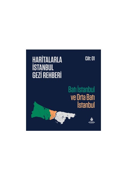 Haritalarla İstanbul Gezi Rehberi - Batı İstanbul ve Orta Batı İstanbul Cilt 01 - Yücel Sönmez