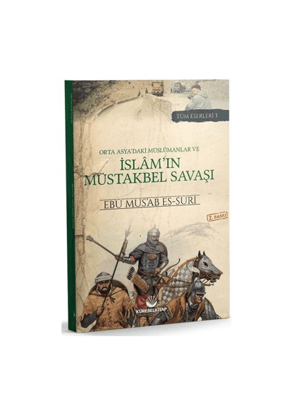 Orta Asya'daki Müslümanlar ve İslam'ın Müstakbel Savaşı - Ebu Mus’ab es-Suri