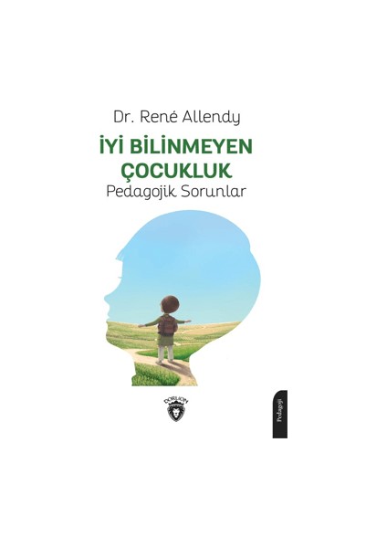 İyi Bilinmeyen Çocukluk Pedagojik Sorunlar - Rene Allendy