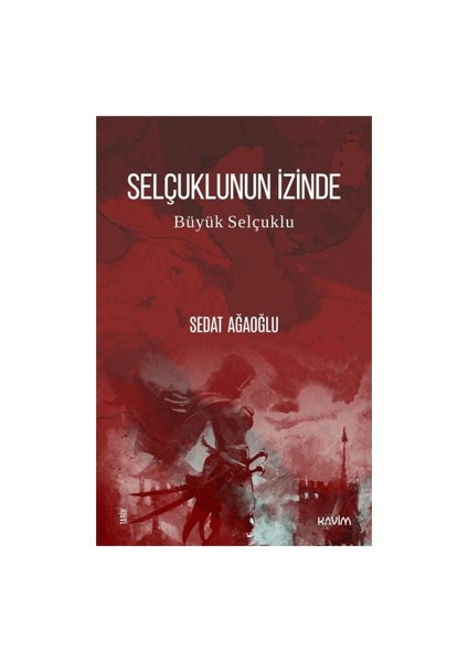 Selçuklunun İzinde - Büyük Selçuklu – Sedat Ağaoğlu