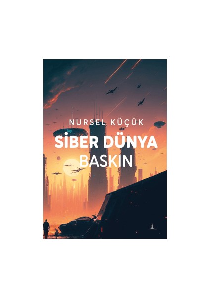 Siber Dünya Baskın - Nursel Küçük