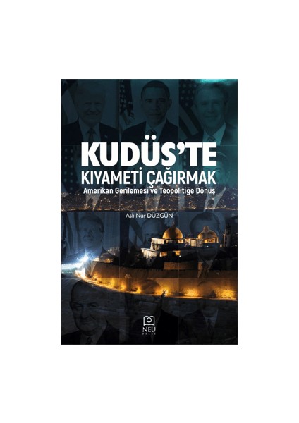 Kudüs'te Kıyameti Çağırmak: Amerikan Gerilemesi ve Teopolitiğe Dönüş - Aslı Nur Düzgün