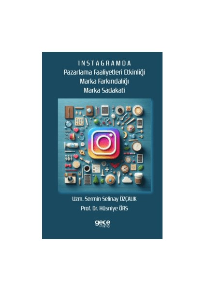 Instagramda Pazarlama Faaliyeti Etkinliği Marka Farkındalığı Marka Sadakati - Hüsniye Örs