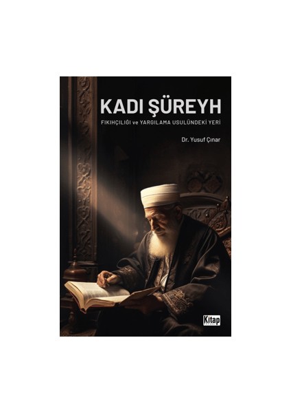 Kadı Şüreyh Fıkıhçılığı ve Yargılama Usulündeki Yeri - Yusuf Çınar