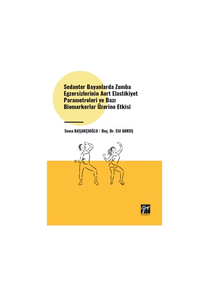 Sedanter Bayanlarda Zumba Egzersizlerinin Aort Elastikiyet Parametreleri ve Bazı Biomarkerlar Üzerine Etkisi - Sema Başakçıoğlu