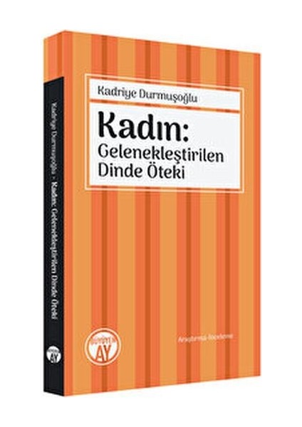 Kadın: Gelenekleştirilen Dinde Öteki - Kadriye Durmuşoğlu