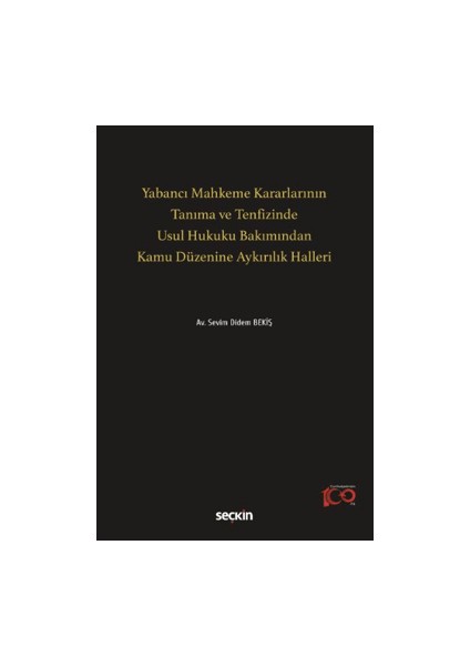 Yabancı Mahkeme Kararlarının Tanıma ve Tenfizinde Usul Hukuku Bakımından Kamu Düzenine Aykırılık Halleri - Sevim Didem Bekiş