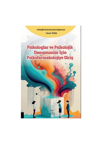 Psikologlar ve Psikolojik Danışmanlar İçin Psikofarmakolojiye Giriş - Yener Özen