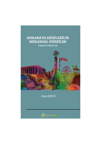 Ankara’ya Erişilebilir Mekansal Öneriler Yaratıcı Kentler - Fulya Ertuğ