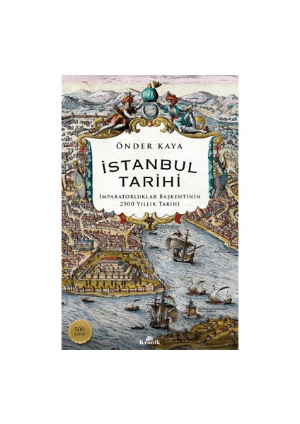 İstanbul Tarihi – İmparatorluklar Başkentinin 2500 Yıllık Tarihi - Önder Kaya