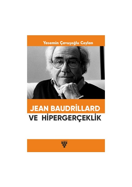 Jean Baudrillard ve Hipergerçeklik - Yasemin Çavuşoğlu Ceylan