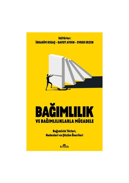 Bağımlılık ve Bağımlılıklarla Mücadele Bağımlılık Türleri, Nedenleri ve Çözüm Önerileri – İbrahim Kısaç