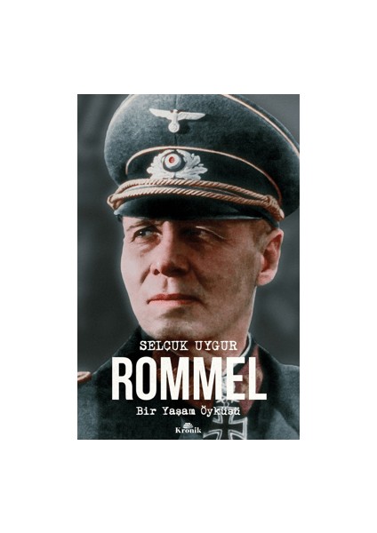 Rommel Bir Yaşam Öyküsü - Selçuk Uygur