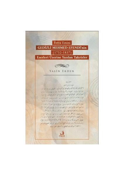 Fetva Emini Gedizli Mehmed Efendi’nin (1752 – 1837) Eserleri Üzerine Yazılan Takrizler - Yasin Erden