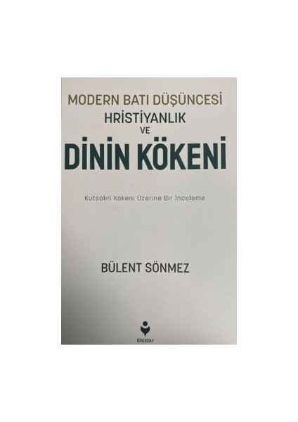 Modern Batı Düşüncesi, Hristiyanlık ve Dinin Kökeni - Bülent Sönmez