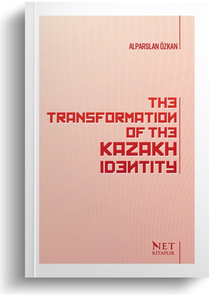 The Transformation of the Kazakh Identity - Alparslan Özkan