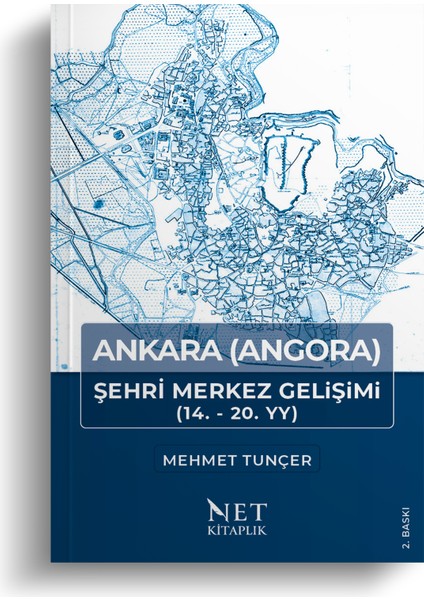 Ankara (Angora) Şehri Merkez Gelişimi - Prof. Dr. Mehmet Tunçer