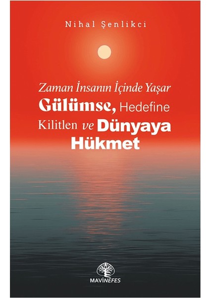 Zaman İnsanın İçinde Yaşar Gülümse, Hedefine Kilitlen ve Dünyaya Hükmet - Nihal Şenlikci