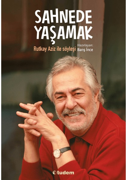 Sahnede Yaşamak Rutkay Aziz ile Söyleşi - Barış İnce
