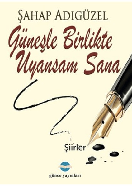 Güneşle Birlikte Uyansam Sana - Şahap Adıgüzel