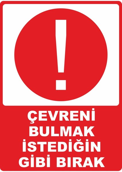 Çevreni Bulmak Istediğin Gibi Bırak Pvc Plakalı Uyarı Levhası Dekota Dijital Uv Sticker 25X35