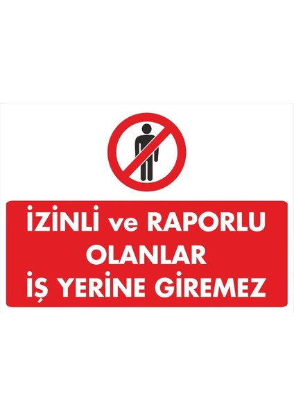 Izinli ve Raporlu Olanlar Iş Yerine Giremez Pvc Plakalı Uyarı Levhası Dekota Sticker 17.5X12.5