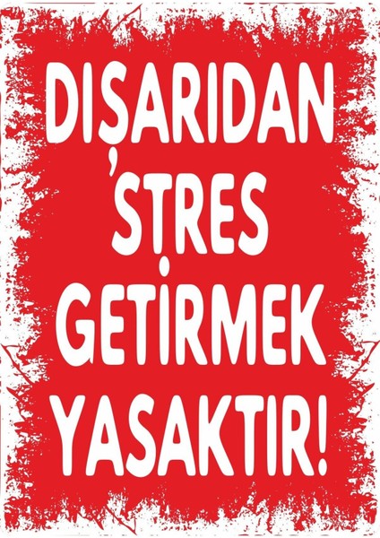 Dışardıdan Stres Getirmek Yasaktır #3 Pvc Plakalı Uyarı Levhası Dekota Dijital Sticker 25X35