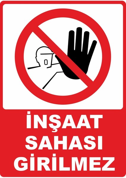 Inşaat Sahası Girilmez Pvc Plakalı Uyarı Levhası Dekota Dijital Uv Sticker 25X35