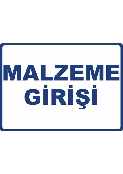 Malzeme Girişi Pvc Plakalı Uyarı Levhası Dekota Dijital Uv Baskı Yapışkanlı 17.5X12.5 cm