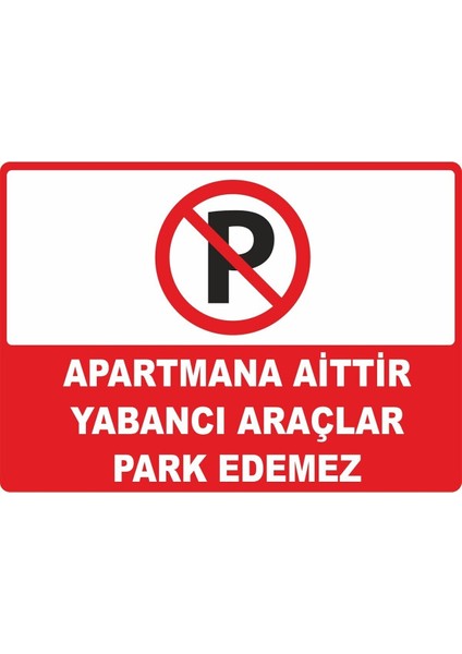 Apartmana Aittir Yabancı Araçlar Park Edemez Pvc Uyarı Levhası Dekota Uv Baskı Yapışkanlı 17.5X12.5