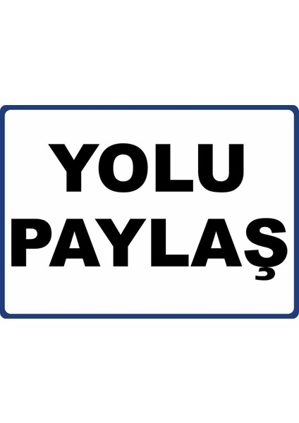 Yolu Paylaş Pvc Plakalı Uyarı Levhası Dekota Dijital Uv Baskı Yapışkanlı 35X25 cm
