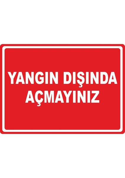 Yangın Dışında Açmayınız Pvc Plakalı Uyarı Levhası Dekota Dijital Uv Baskı Yapışkanlı 17.5X12.5 cm