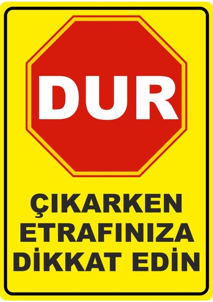 Çıkarken Etrafınıza Dikkat Edin Pvc Uyarı Levhası Dekota Dijital Uv Baskı Yapışkanlı 25X35