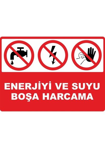 Enerjiyi Suyu Boşa Harcama Pvc Plakalı Uyarı Levhası Dekota Dijital Uv Baskı Yapışkanlı 17.5X12.5 cm