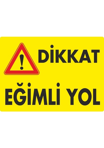 Dikkat Eğimli Yol Pvc Plakalı Uyarı Levhası Dekota Dijital Uv Sticker 17.5X12.5